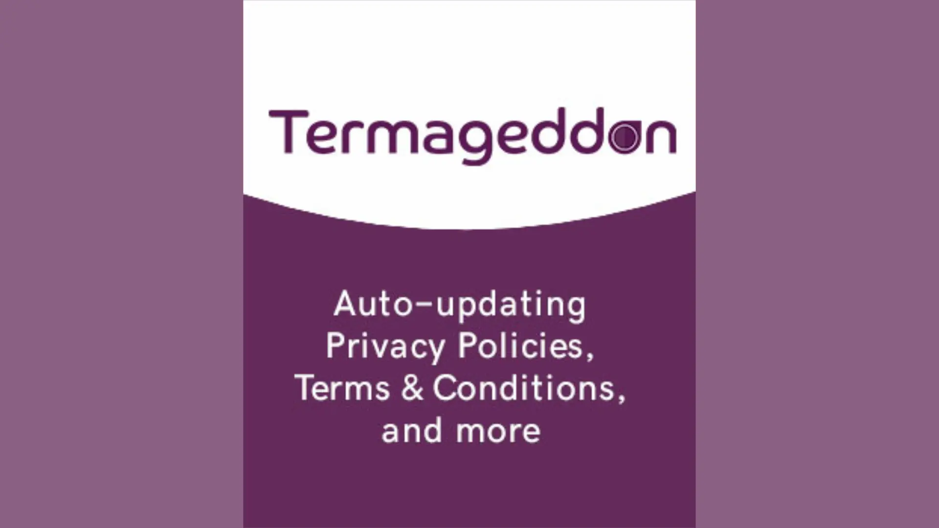 Termageddon: Auto-updating Privacy Policies, Terms & Conditions, and more